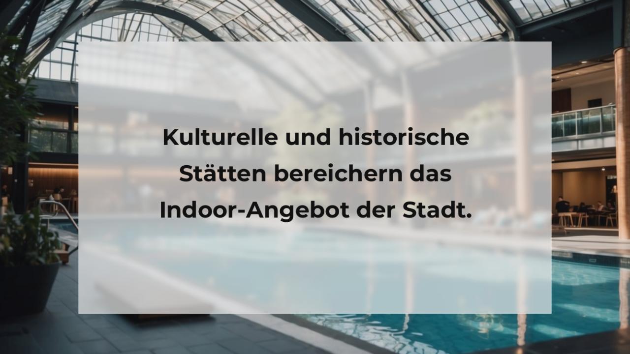 Kulturelle und historische Stätten bereichern das Indoor-Angebot der Stadt.