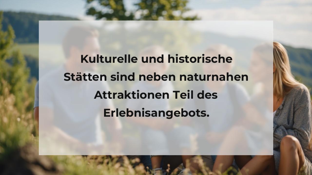 Kulturelle und historische Stätten sind neben naturnahen Attraktionen Teil des Erlebnisangebots.