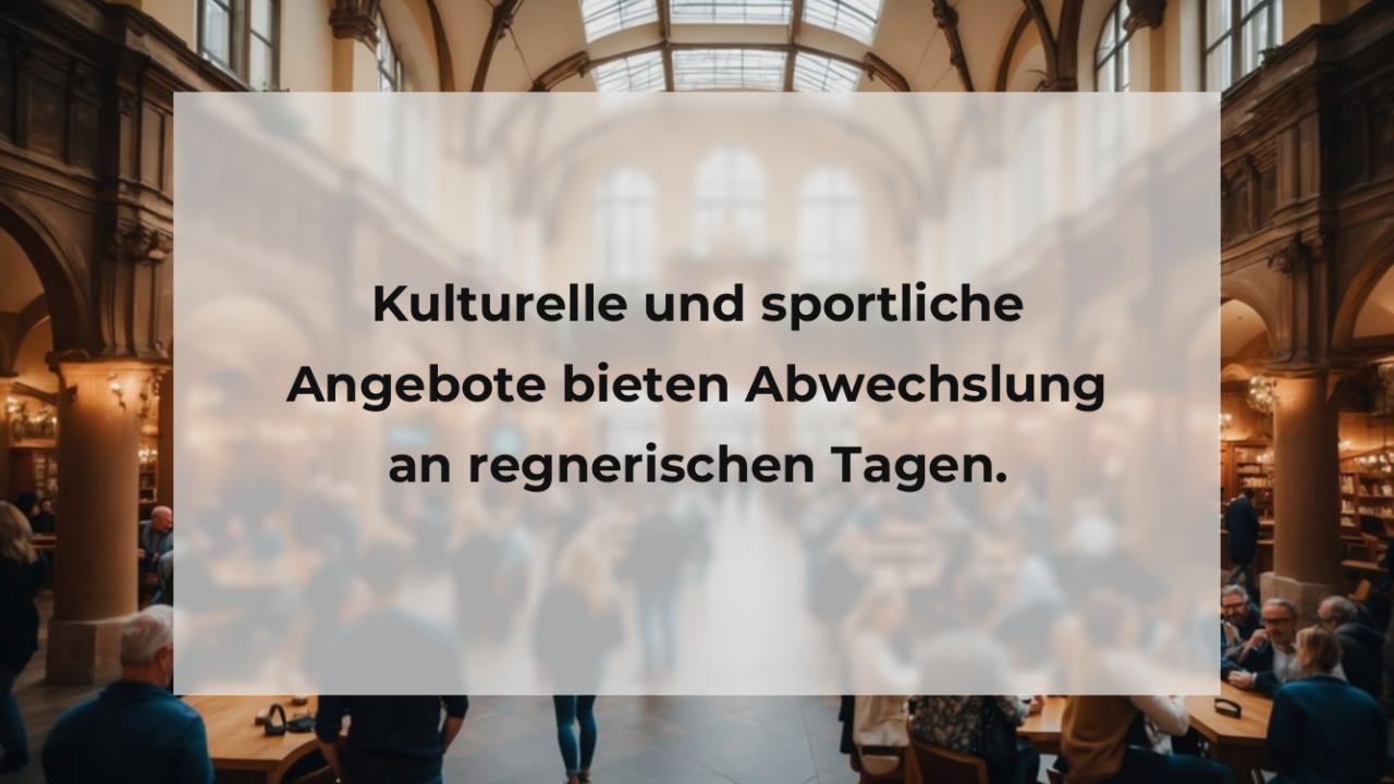 Kulturelle und sportliche Angebote bieten Abwechslung an regnerischen Tagen.