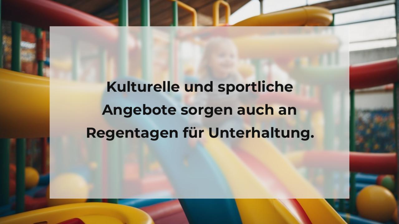 Kulturelle und sportliche Angebote sorgen auch an Regentagen für Unterhaltung.