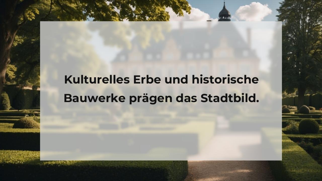 Kulturelles Erbe und historische Bauwerke prägen das Stadtbild.