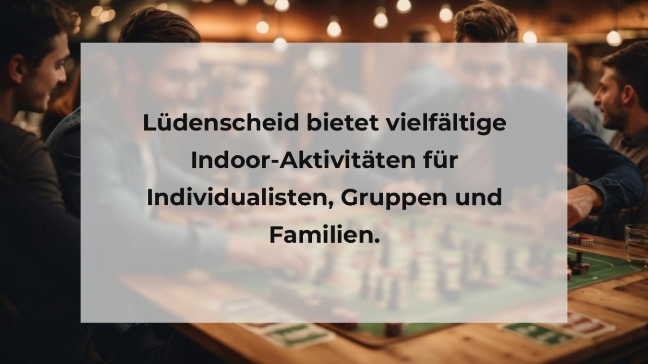 Lüdenscheid bietet vielfältige Indoor-Aktivitäten für Individualisten, Gruppen und Familien.