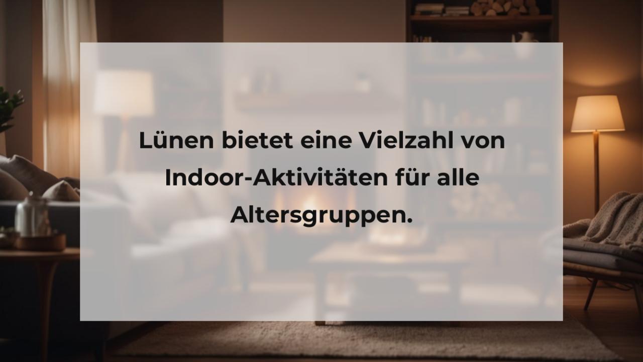 Lünen bietet eine Vielzahl von Indoor-Aktivitäten für alle Altersgruppen.