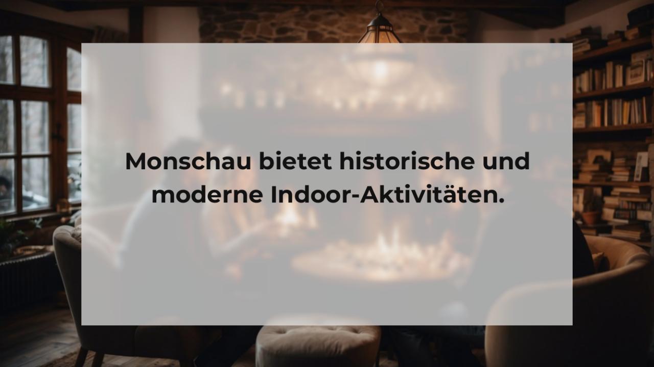 Monschau bietet historische und moderne Indoor-Aktivitäten.