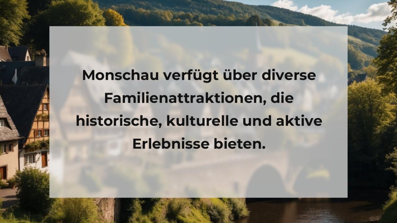 Monschau verfügt über diverse Familienattraktionen, die historische, kulturelle und aktive Erlebnisse bieten.