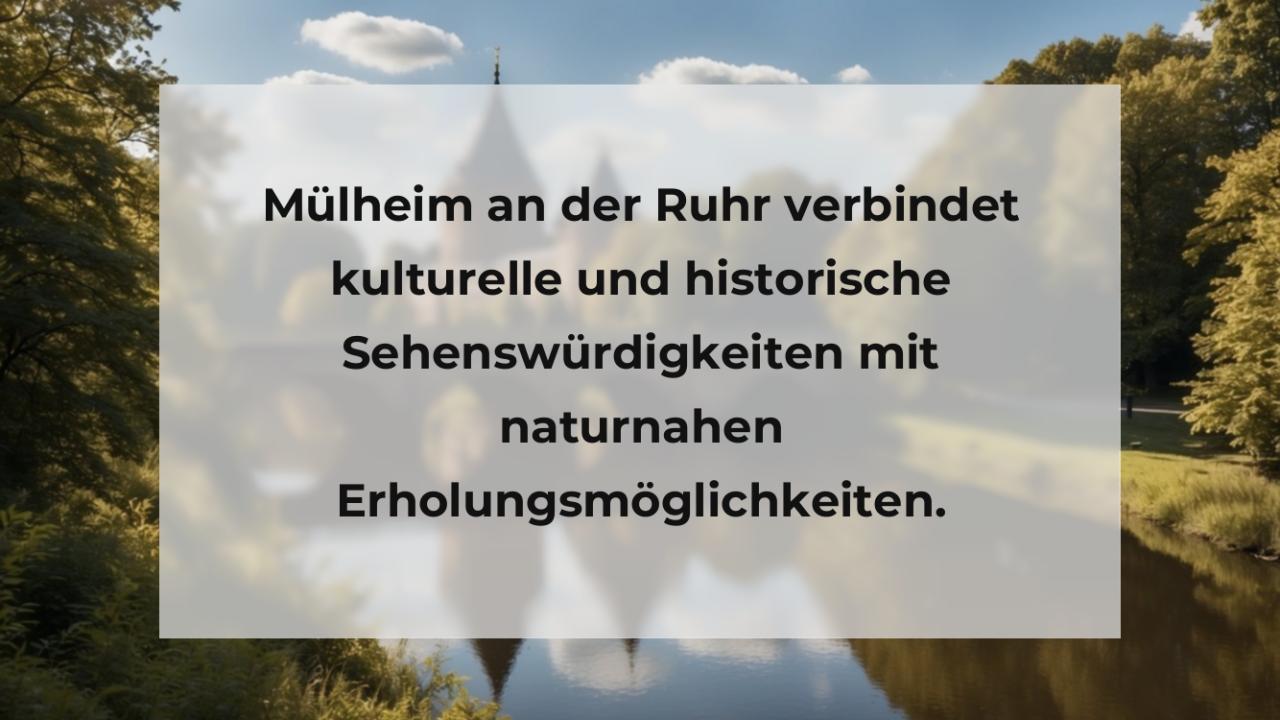 Mülheim an der Ruhr verbindet kulturelle und historische Sehenswürdigkeiten mit naturnahen Erholungsmöglichkeiten.