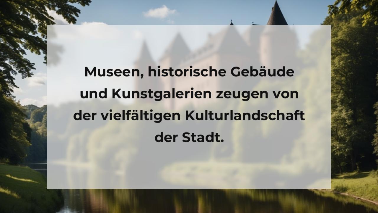 Museen, historische Gebäude und Kunstgalerien zeugen von der vielfältigen Kulturlandschaft der Stadt.