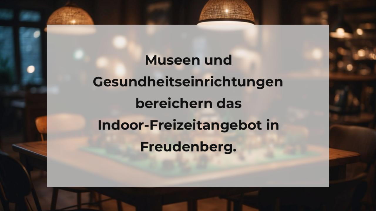 Museen und Gesundheitseinrichtungen bereichern das Indoor-Freizeitangebot in Freudenberg.