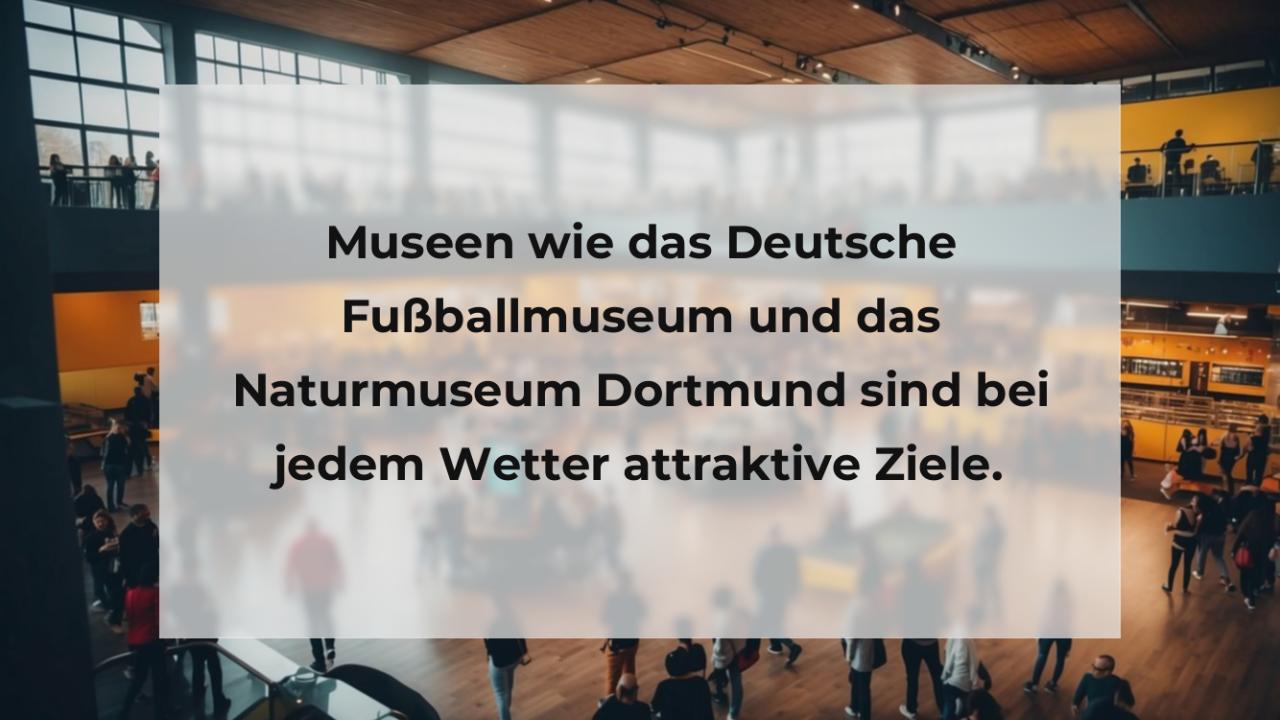 Museen wie das Deutsche Fußballmuseum und das Naturmuseum Dortmund sind bei jedem Wetter attraktive Ziele.