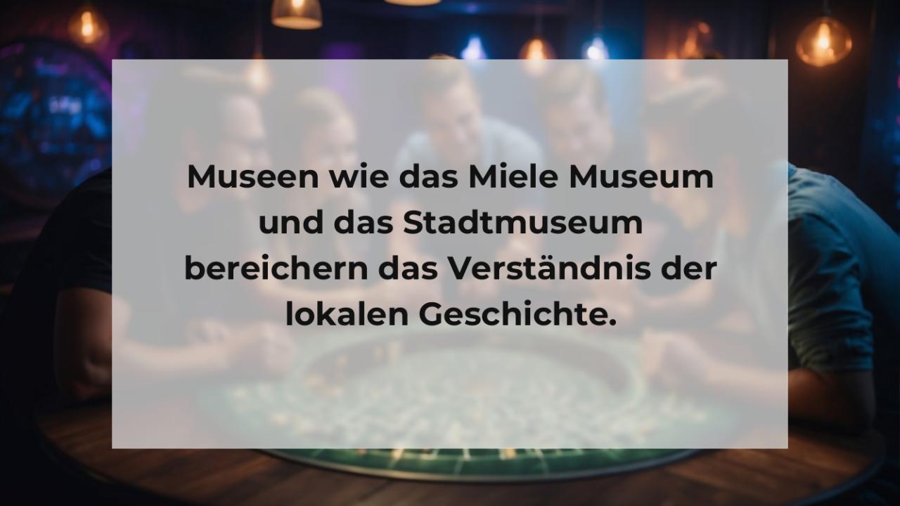 Museen wie das Miele Museum und das Stadtmuseum bereichern das Verständnis der lokalen Geschichte.