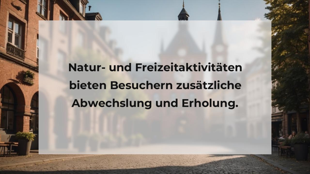 Natur- und Freizeitaktivitäten bieten Besuchern zusätzliche Abwechslung und Erholung.