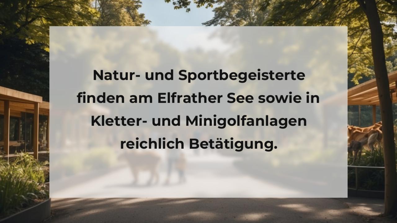 Natur- und Sportbegeisterte finden am Elfrather See sowie in Kletter- und Minigolfanlagen reichlich Betätigung.