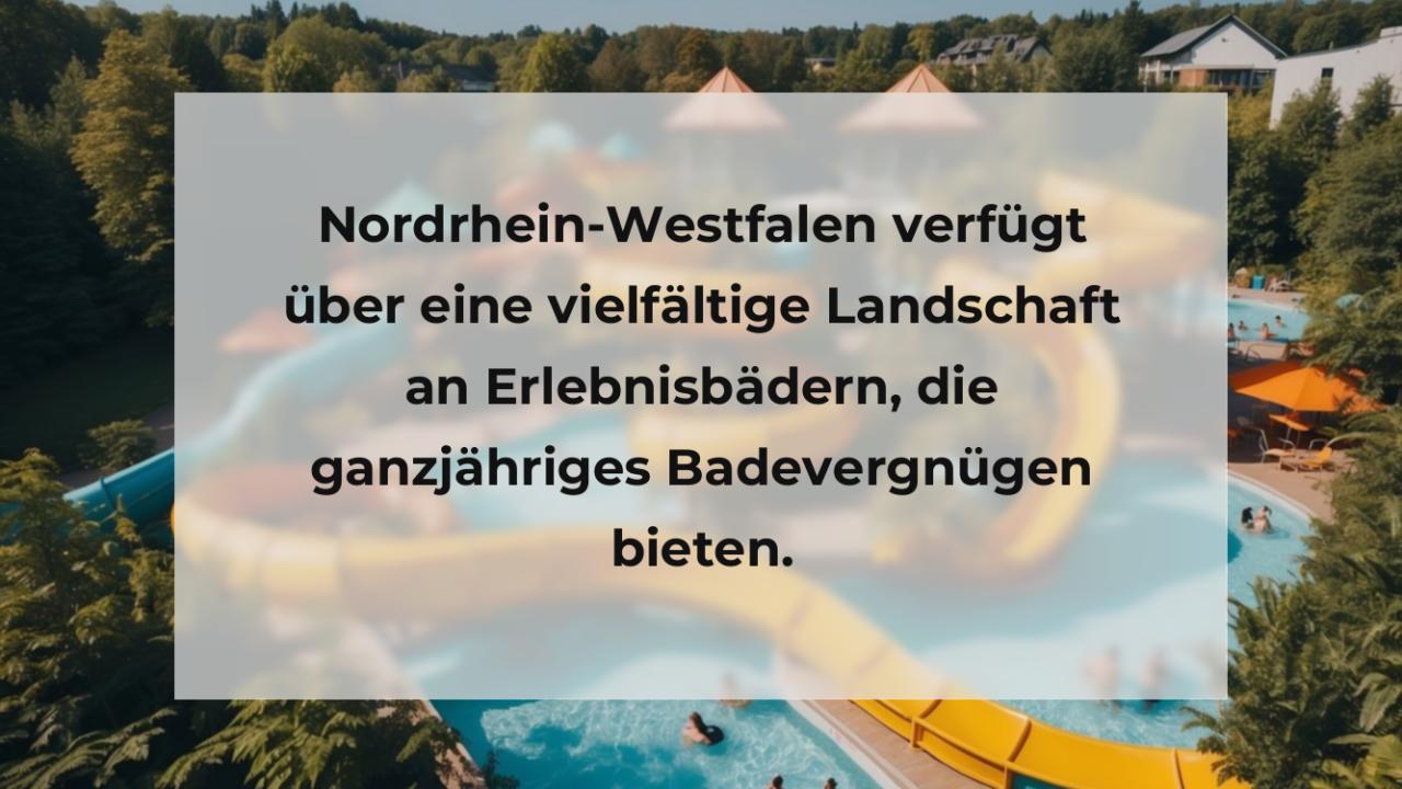 Nordrhein-Westfalen verfügt über eine vielfältige Landschaft an Erlebnisbädern, die ganzjähriges Badevergnügen bieten.