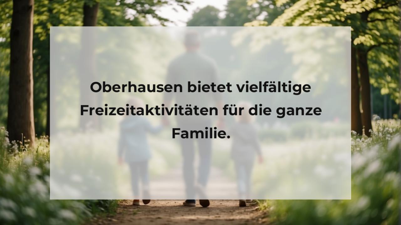 Oberhausen bietet vielfältige Freizeitaktivitäten für die ganze Familie.