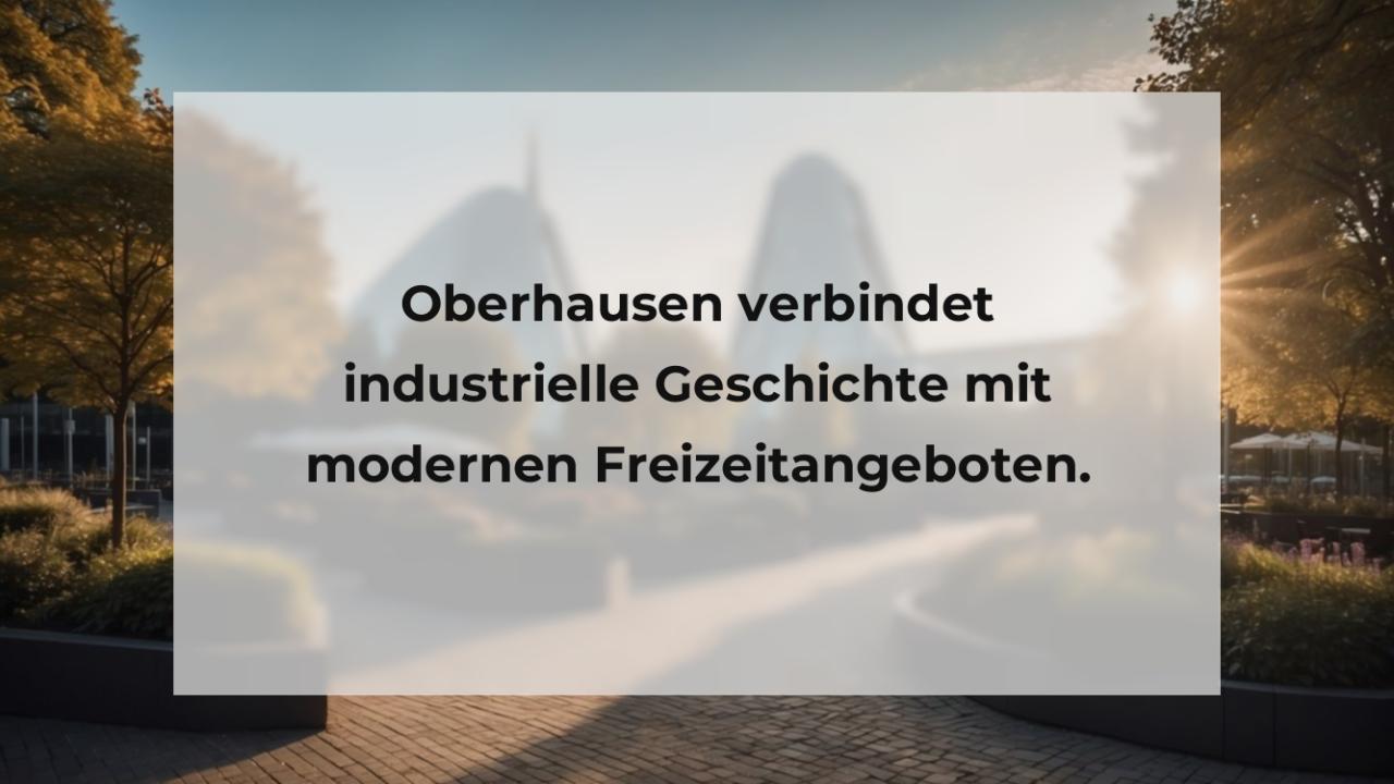 Oberhausen verbindet industrielle Geschichte mit modernen Freizeitangeboten.