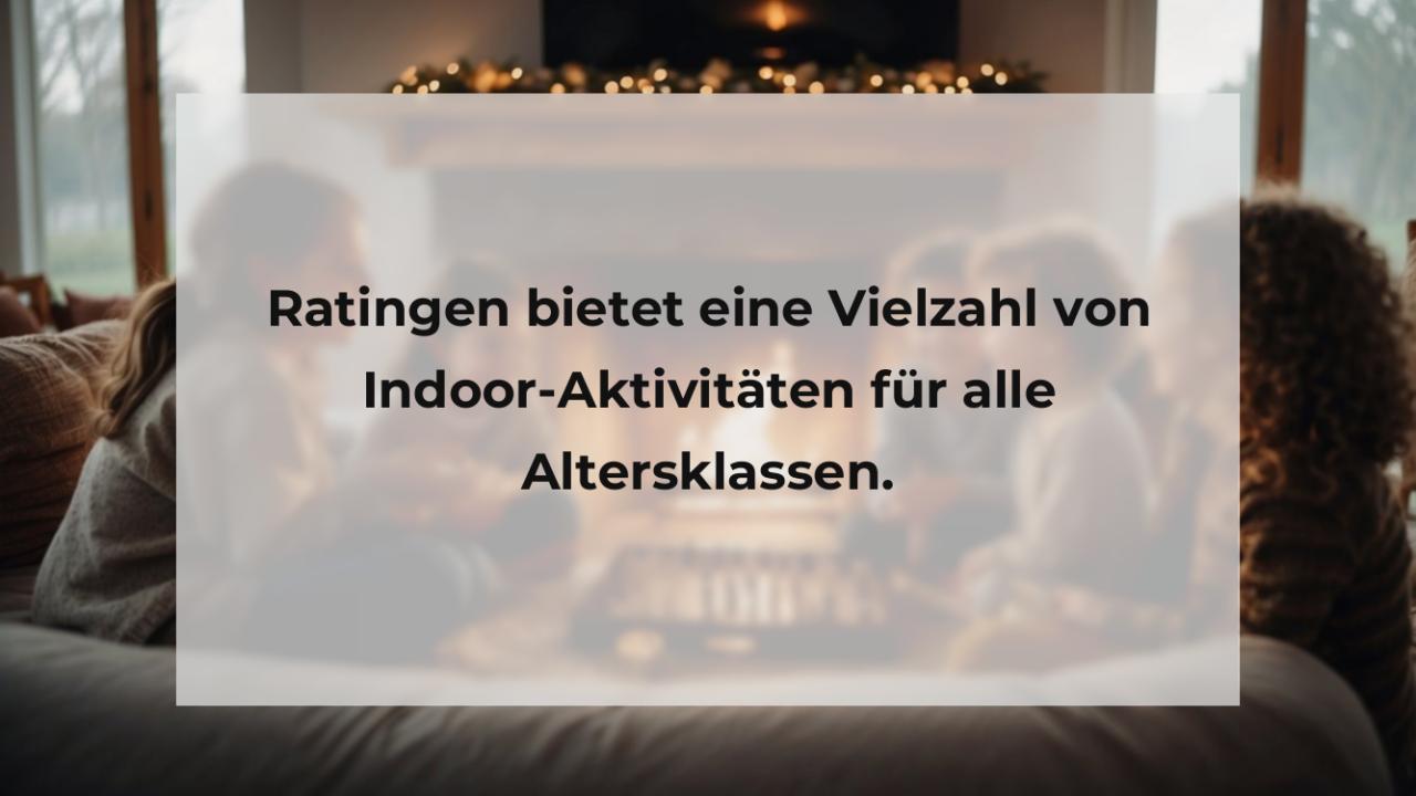 Ratingen bietet eine Vielzahl von Indoor-Aktivitäten für alle Altersklassen.