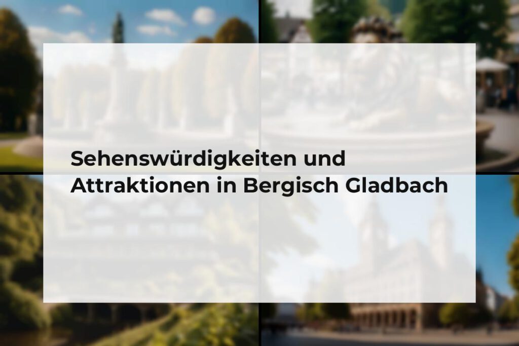 Sehenswürdigkeiten und Attraktionen Bergisch Gladbach