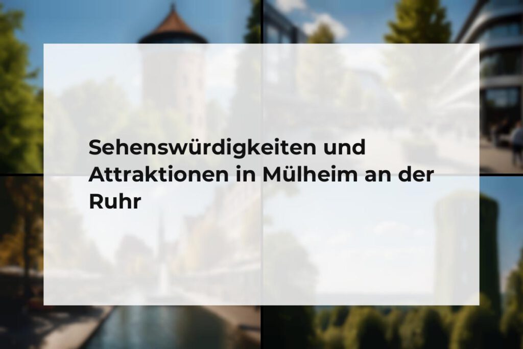 Sehenswürdigkeiten und Attraktionen Mülheim an der Ruhr