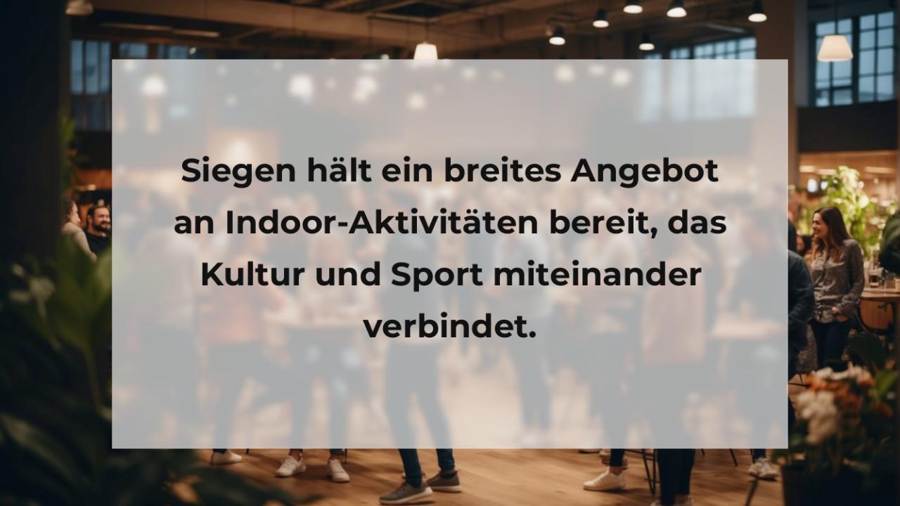 Siegen hält ein breites Angebot an Indoor-Aktivitäten bereit, das Kultur und Sport miteinander verbindet.
