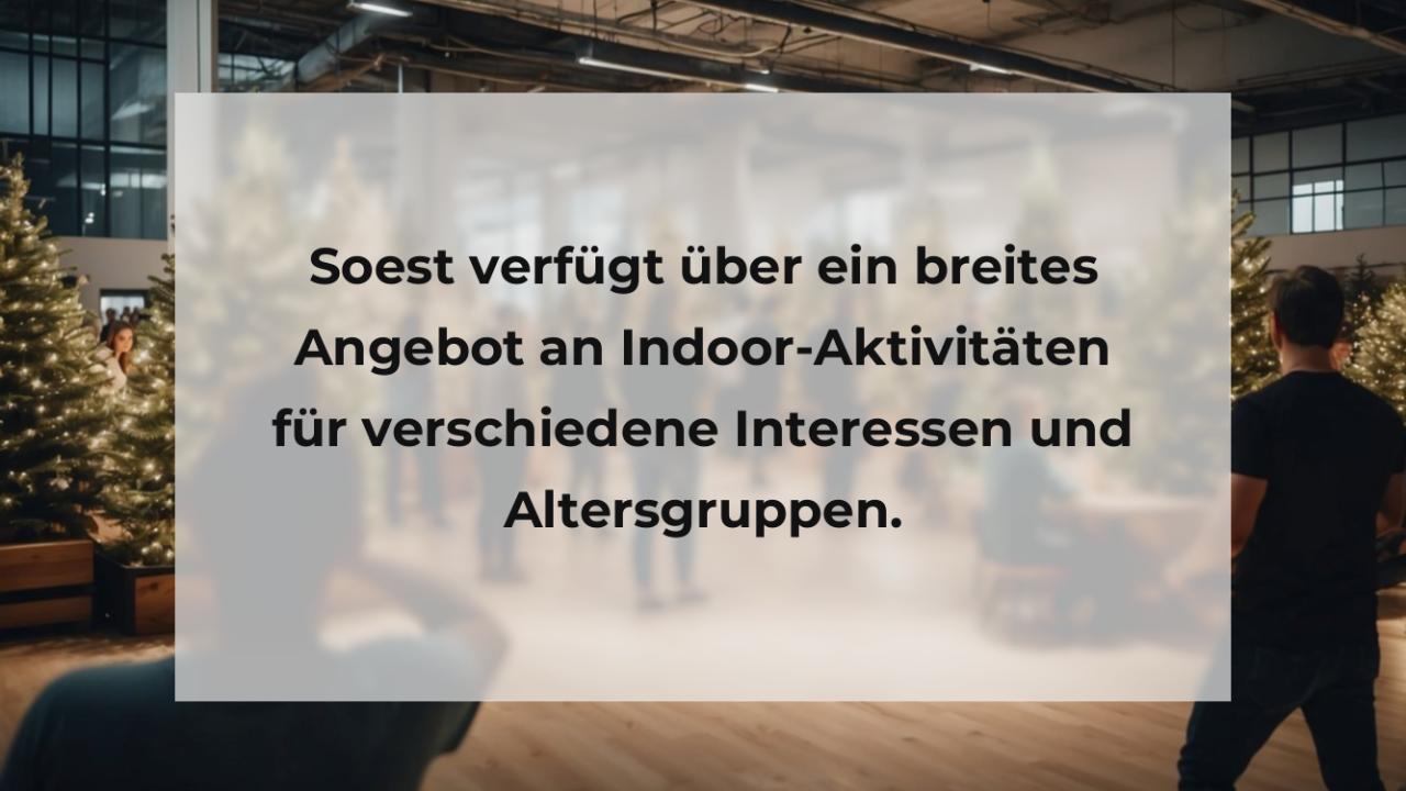 Soest verfügt über ein breites Angebot an Indoor-Aktivitäten für verschiedene Interessen und Altersgruppen.