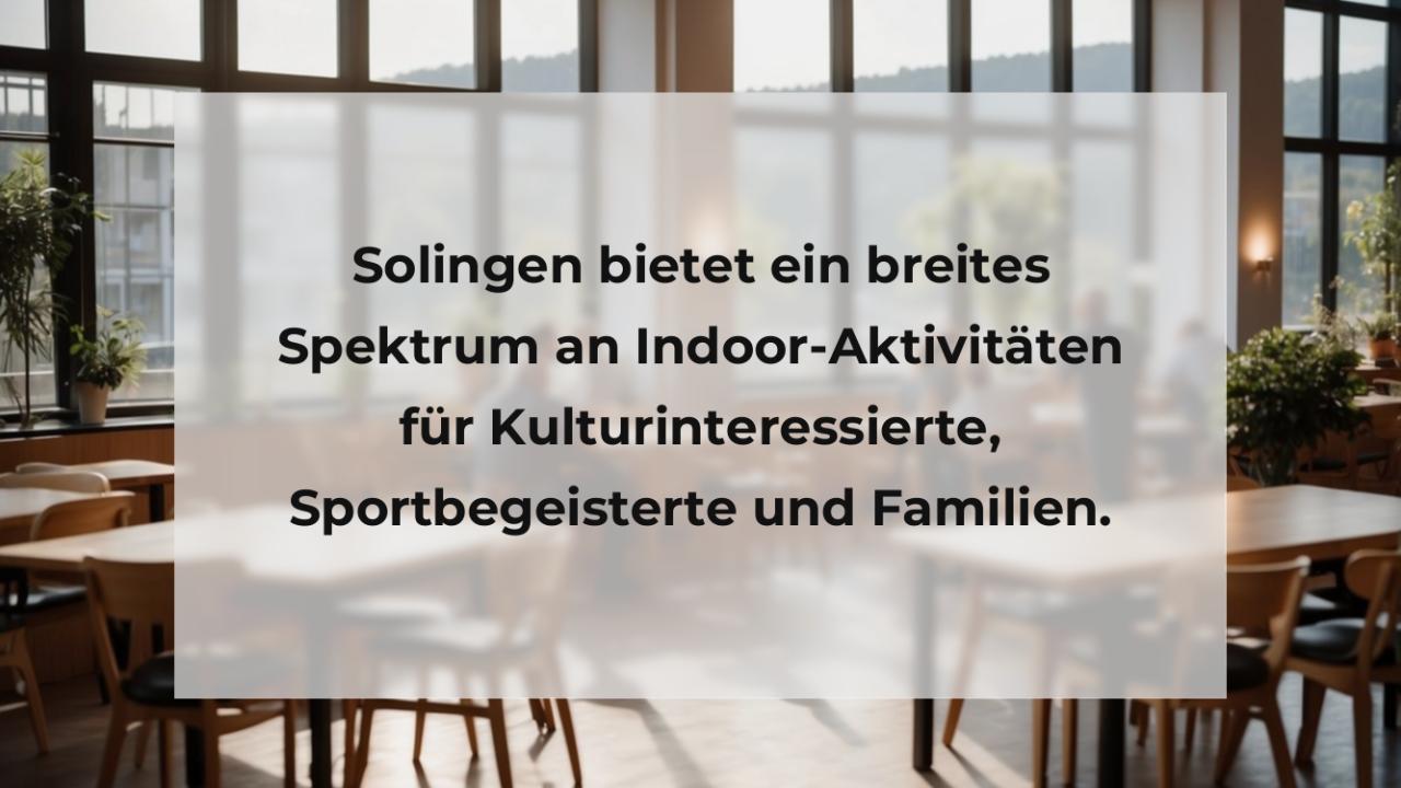 Solingen bietet ein breites Spektrum an Indoor-Aktivitäten für Kulturinteressierte, Sportbegeisterte und Familien.