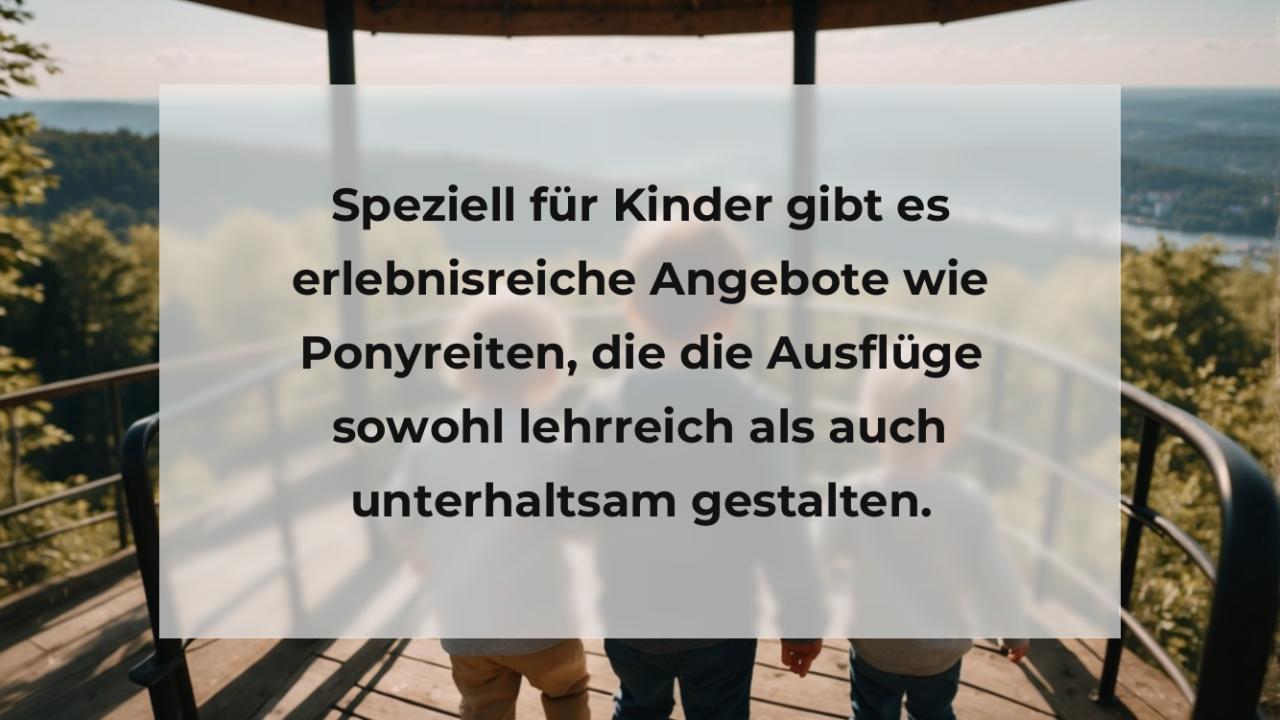 Speziell für Kinder gibt es erlebnisreiche Angebote wie Ponyreiten, die die Ausflüge sowohl lehrreich als auch unterhaltsam gestalten.