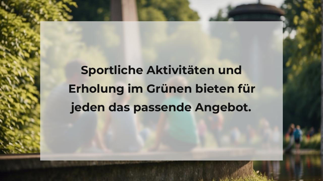 Sportliche Aktivitäten und Erholung im Grünen bieten für jeden das passende Angebot.