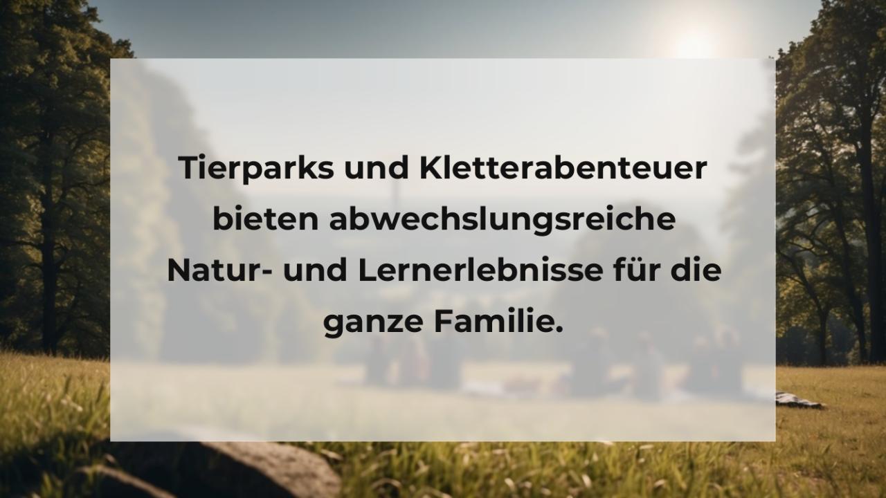 Tierparks und Kletterabenteuer bieten abwechslungsreiche Natur- und Lernerlebnisse für die ganze Familie.