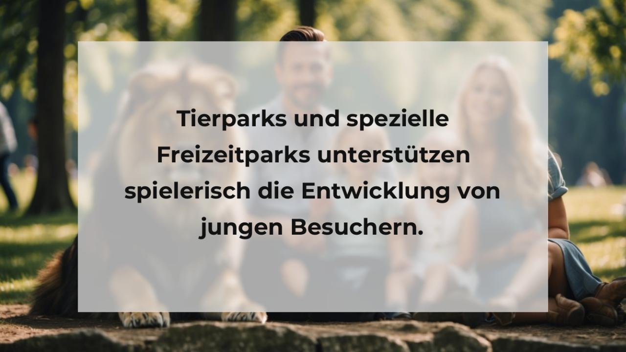 Tierparks und spezielle Freizeitparks unterstützen spielerisch die Entwicklung von jungen Besuchern.