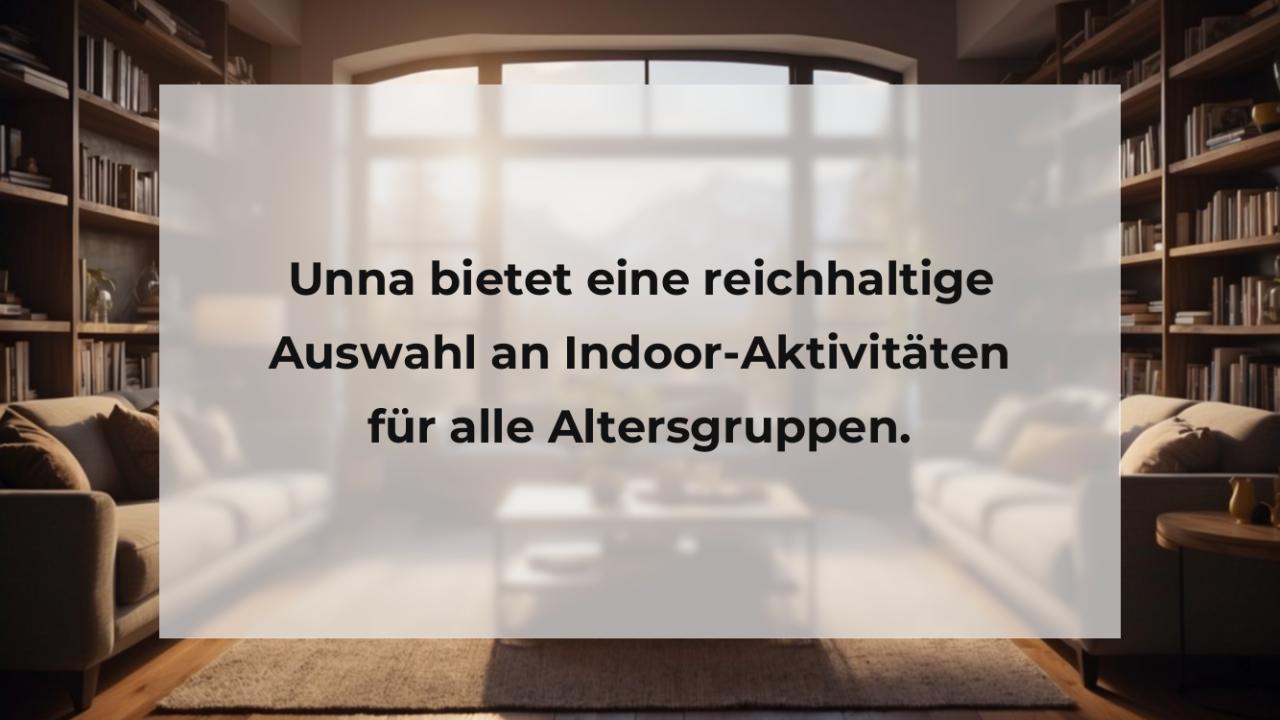 Unna bietet eine reichhaltige Auswahl an Indoor-Aktivitäten für alle Altersgruppen.