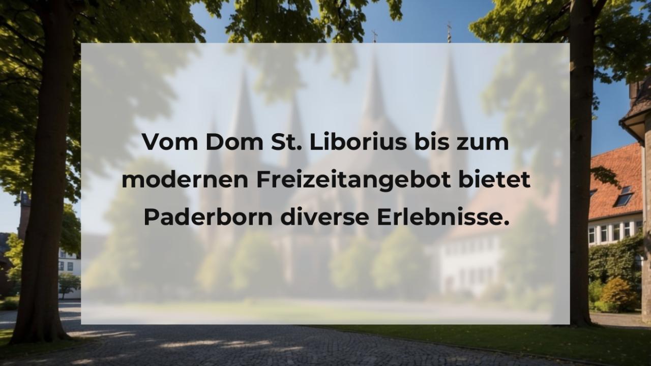 Vom Dom St. Liborius bis zum modernen Freizeitangebot bietet Paderborn diverse Erlebnisse.