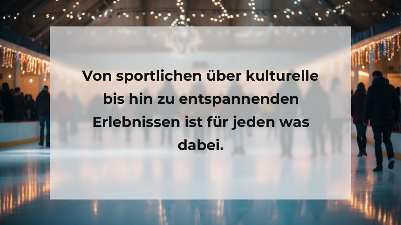 Von sportlichen über kulturelle bis hin zu entspannenden Erlebnissen ist für jeden was dabei.