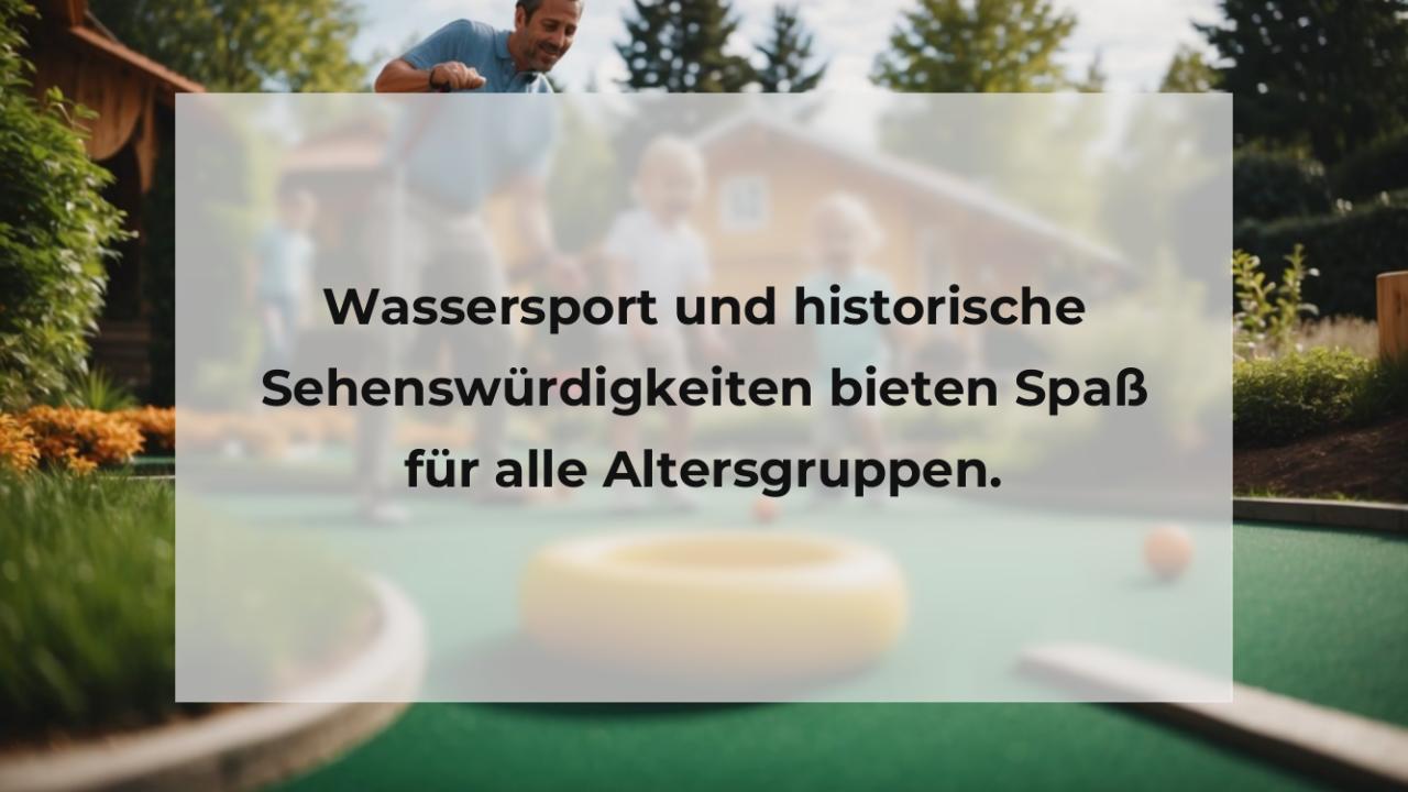 Wassersport und historische Sehenswürdigkeiten bieten Spaß für alle Altersgruppen.