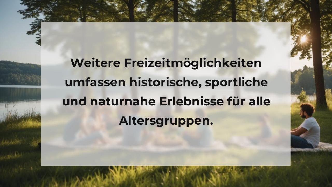 Weitere Freizeitmöglichkeiten umfassen historische, sportliche und naturnahe Erlebnisse für alle Altersgruppen.