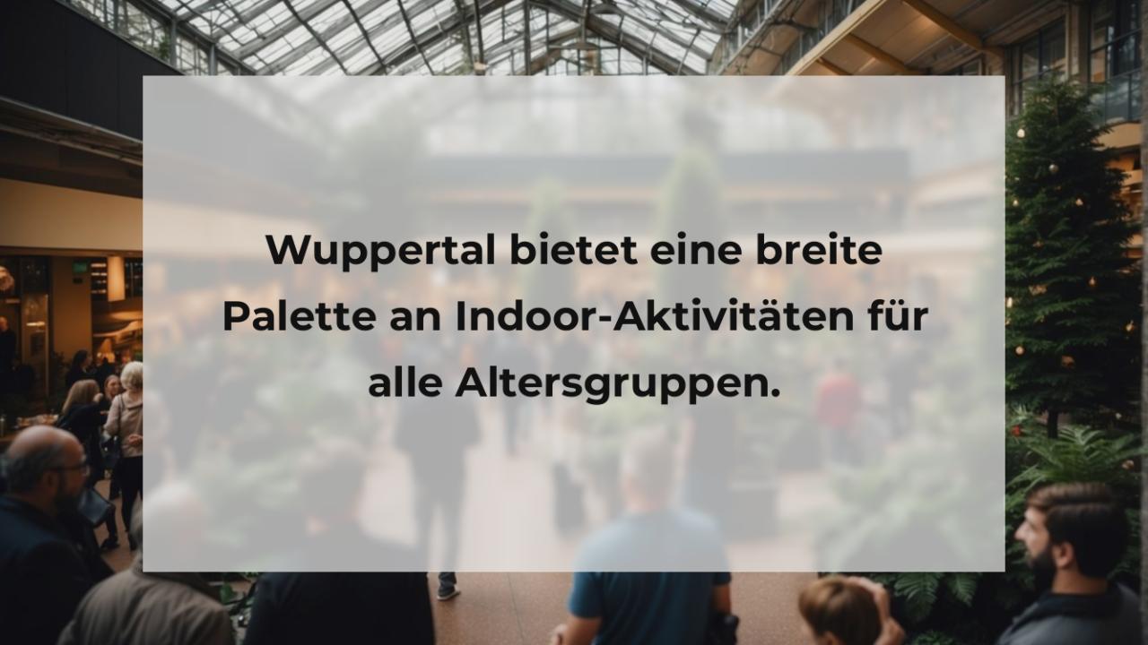 Wuppertal bietet eine breite Palette an Indoor-Aktivitäten für alle Altersgruppen.