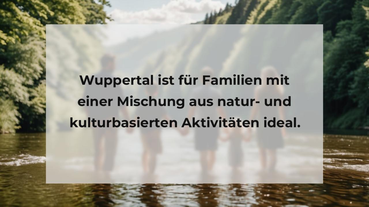 Wuppertal ist für Familien mit einer Mischung aus natur- und kulturbasierten Aktivitäten ideal.