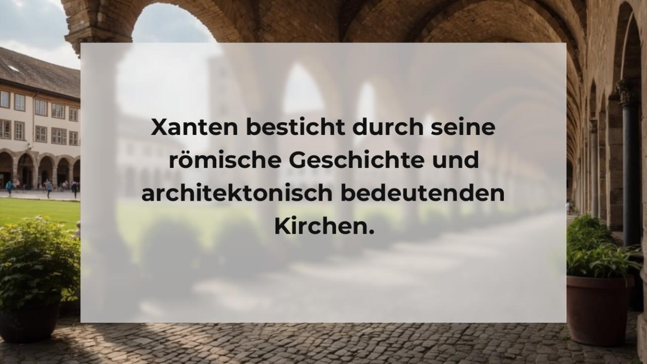 Xanten besticht durch seine römische Geschichte und architektonisch bedeutenden Kirchen.